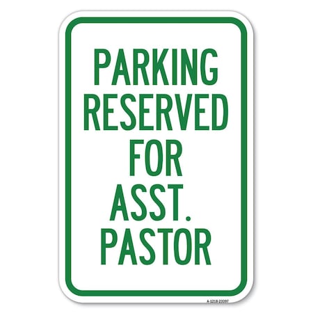 Signmission Parking Reserved for Asst. Pastor Heavy-Gauge Aluminum Sign, 12" x 18", A-1218-23397 A-1218-23397